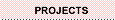 Projects